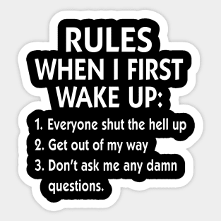 Rules When I First Wake Up Everyone Shut The Hell Up Get Out Of My Way Shirt Sticker